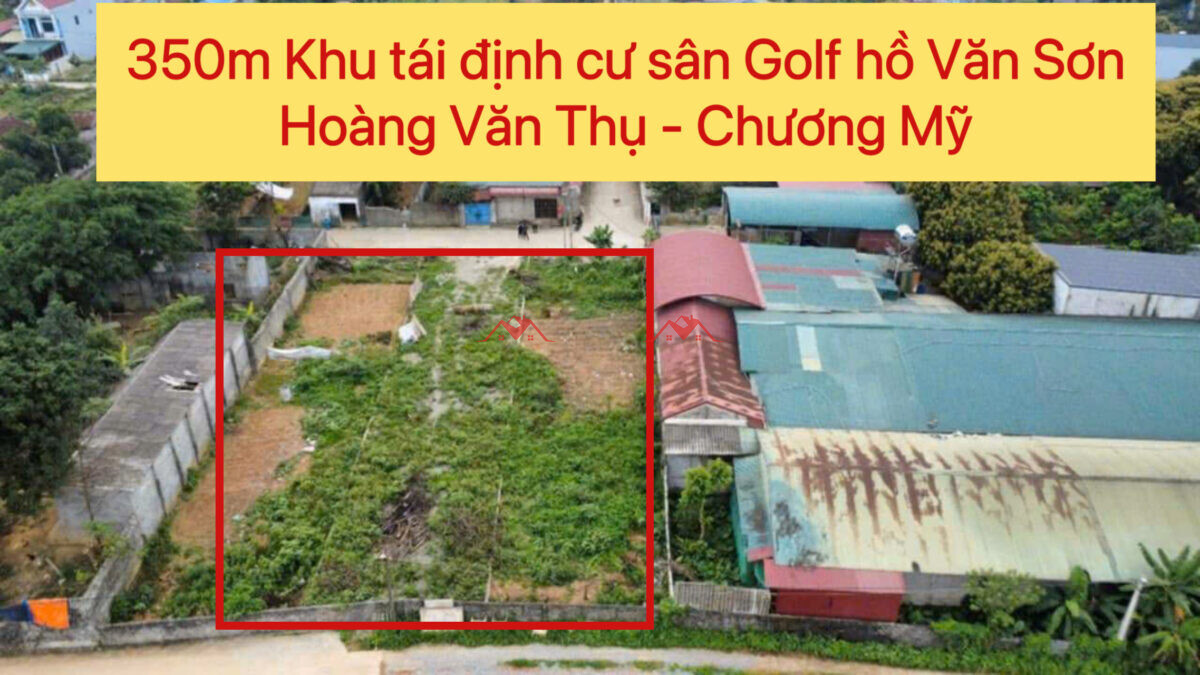 350m Khu tái định cư sân Golf hồ Văn Sơn – Hoàng Văn Thụ – Chương Mỹ